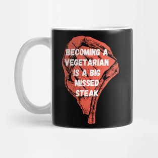 Becoming a vegetarian is a big missed steak Mug